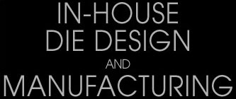In-House Die Design & Manufacturing